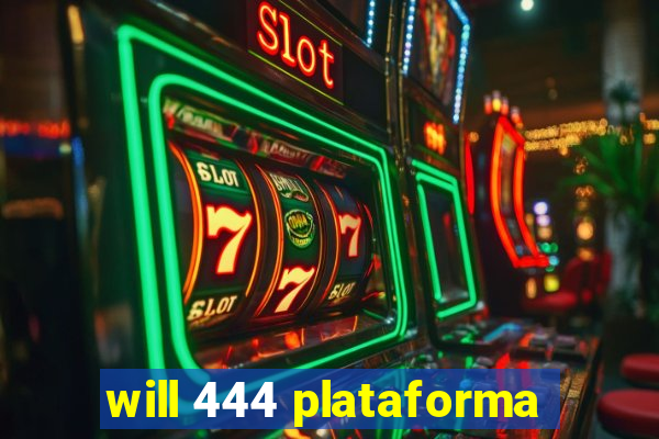 will 444 plataforma